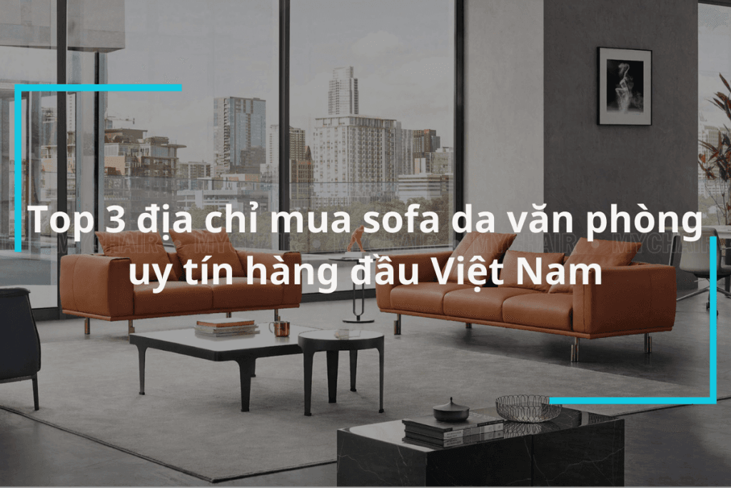3 địa chỉ mua sofa da văn phòng uy tín tại Việt Nam