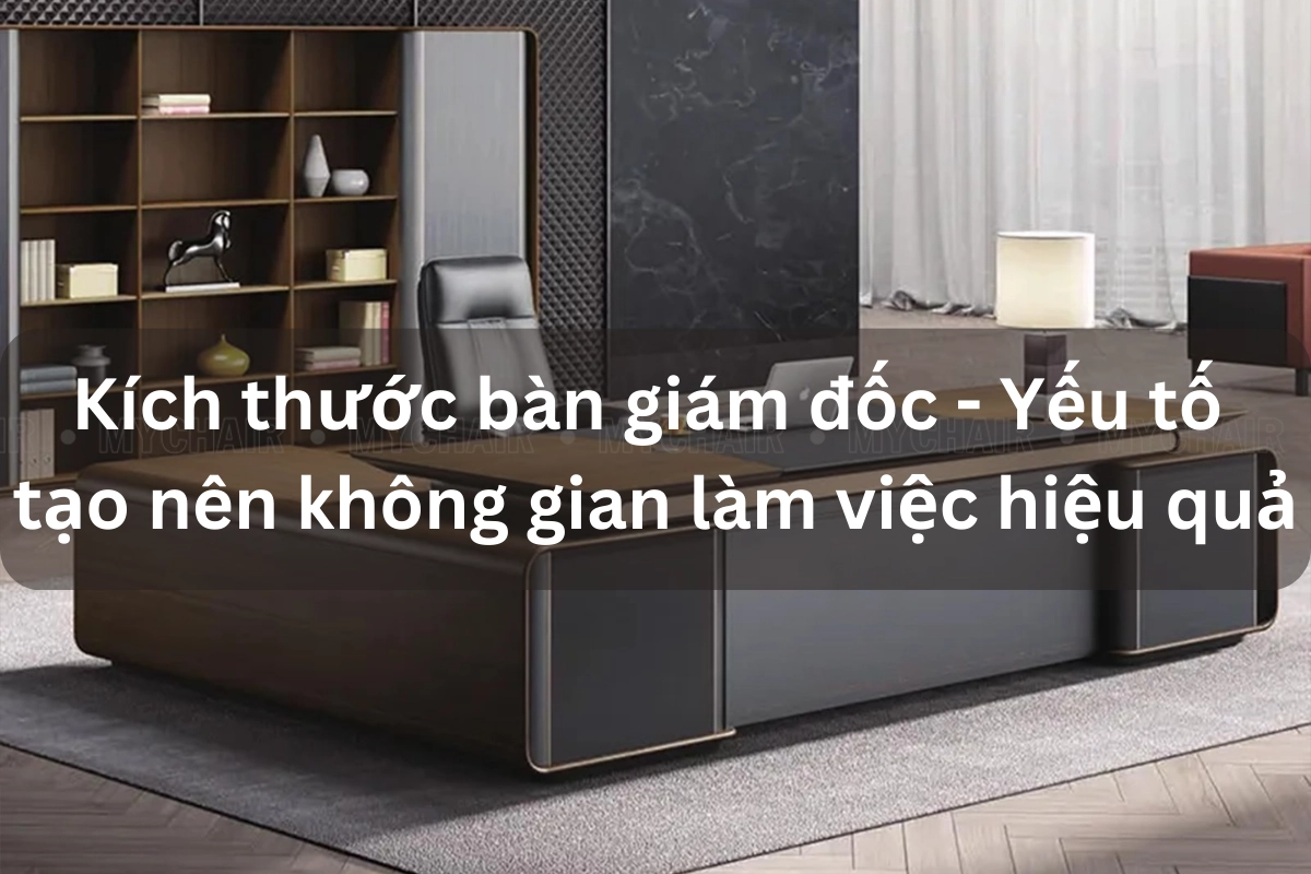Kích thước bàn giám đốc theo tiêu chuẩn