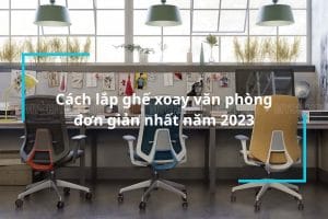 Cách lắp ghế xoay văn phòng