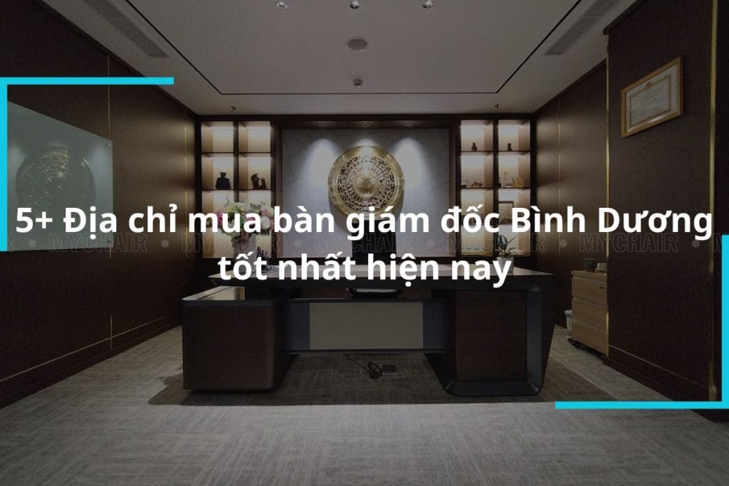 Địa chỉ mua bàn giám đốc Bình Dương