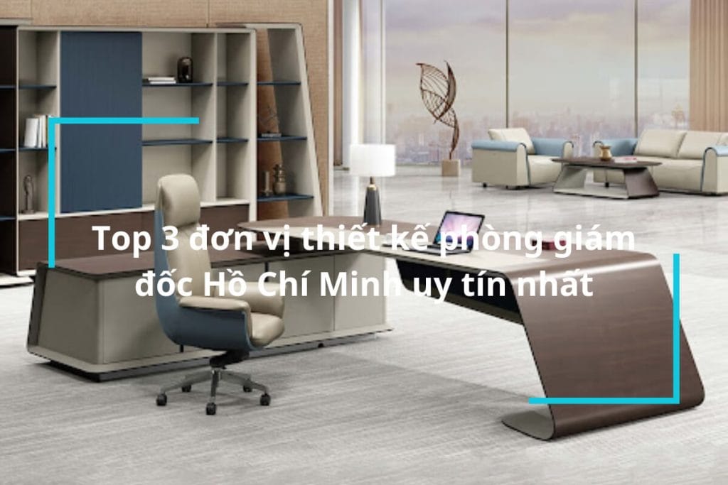 Đơn vị thiết kế phòng giám đốc Hồ Chí Minh