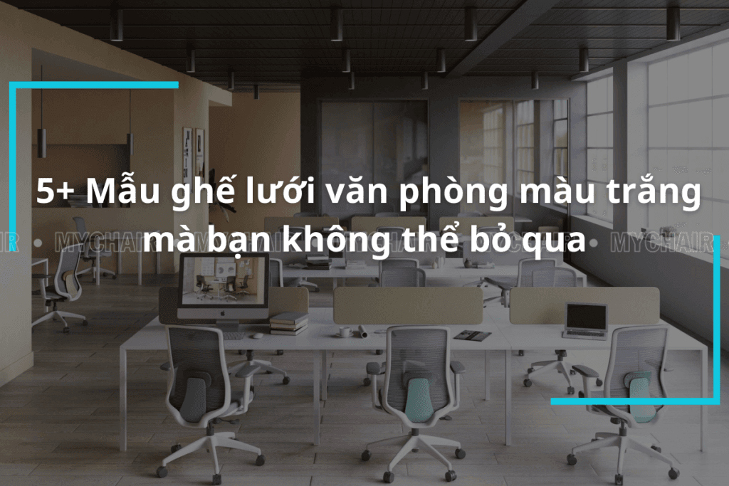 Ghế lưới văn phòng màu trắng cao cấp