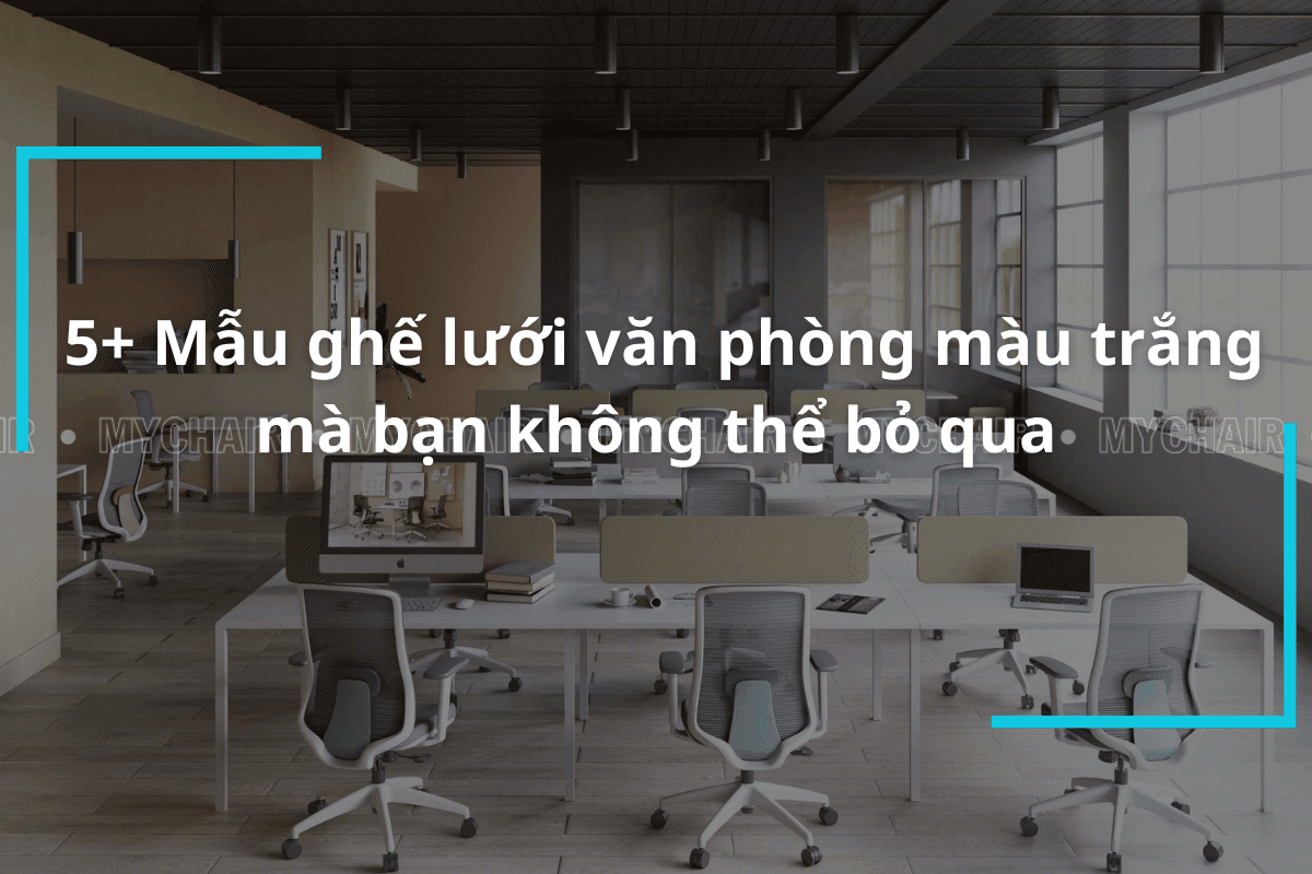 Ghế lưới văn phòng màu trắng cao cấp