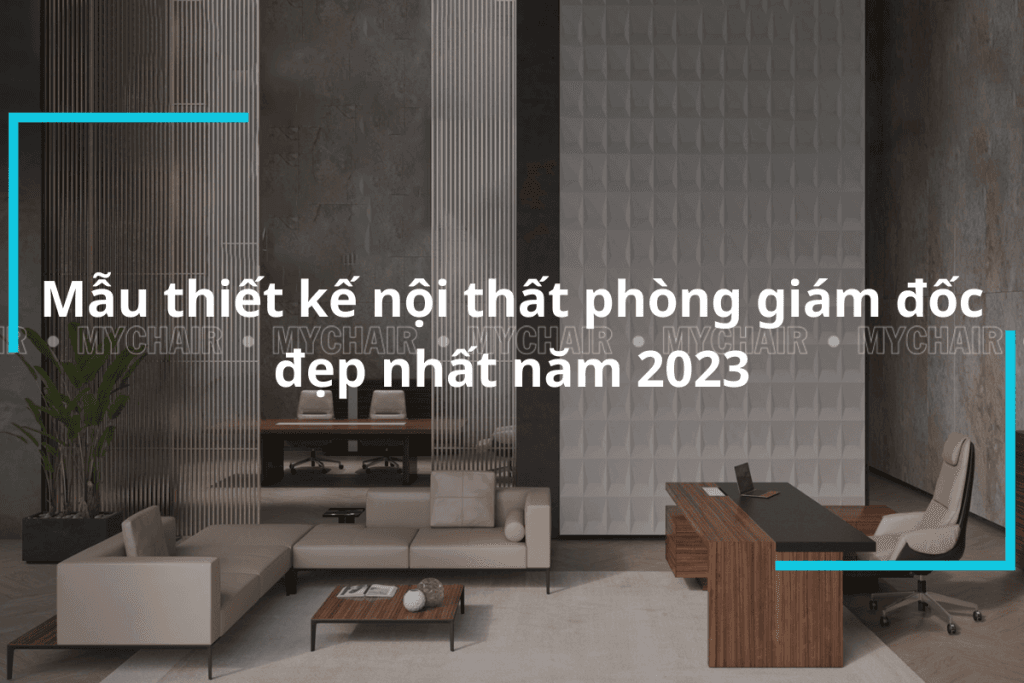 Thiết kế nội thất phòng giám đốc cao cấp và sang trọng