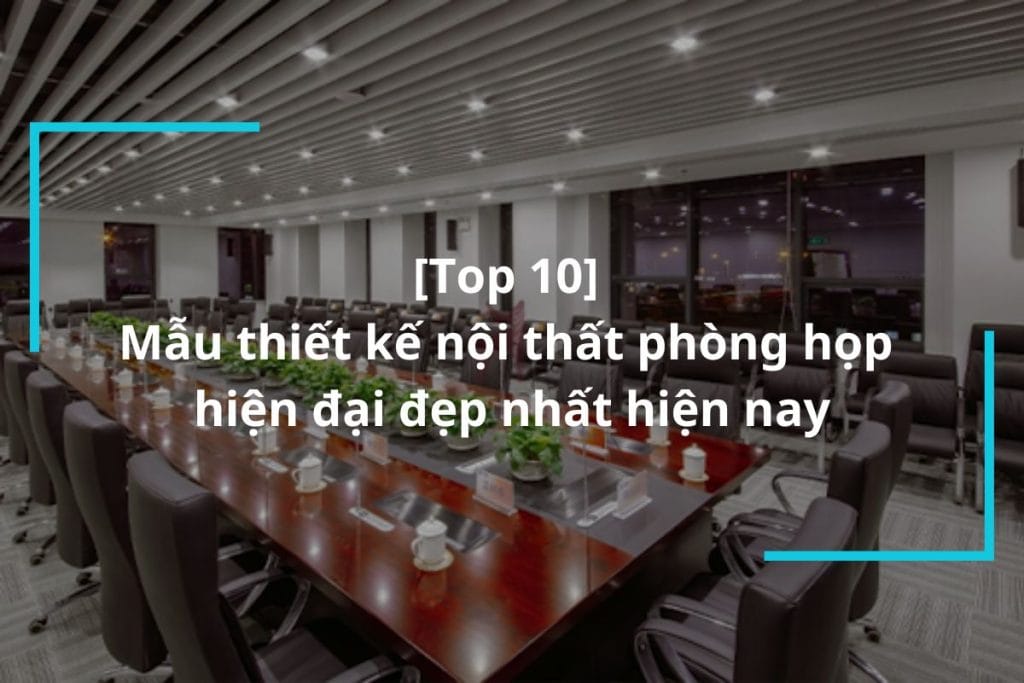 Thiết kế nội thất phòng họp hiện đại
