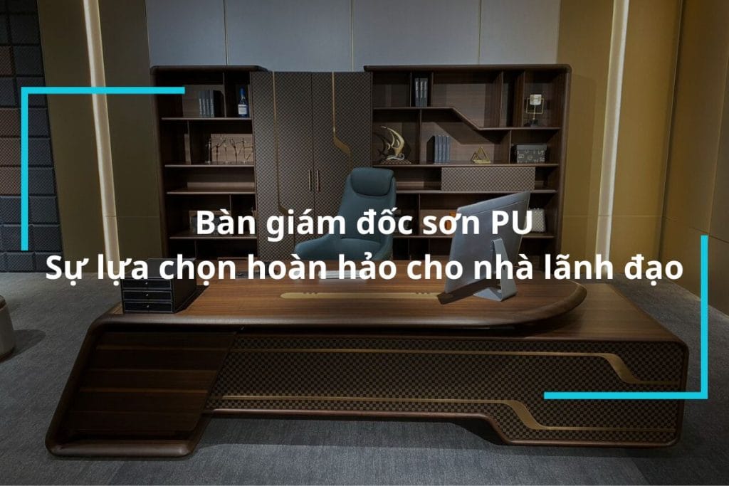 Bàn giám đốc sơn PU cho nhà lãnh đạo