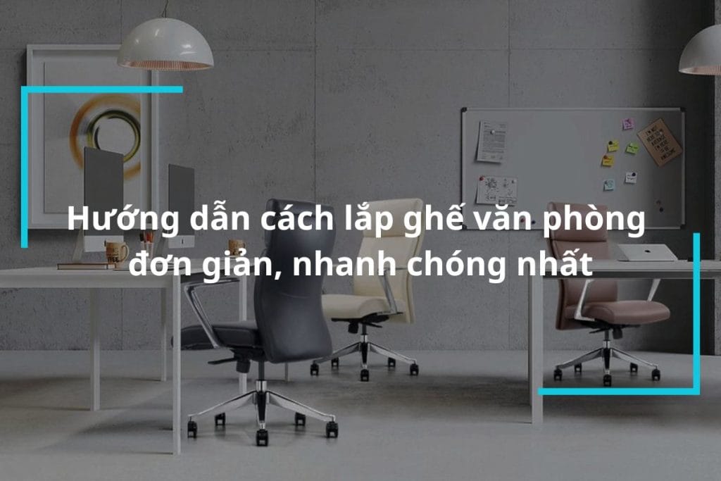 Hướng dẫn cách lắp ghế văn phòng