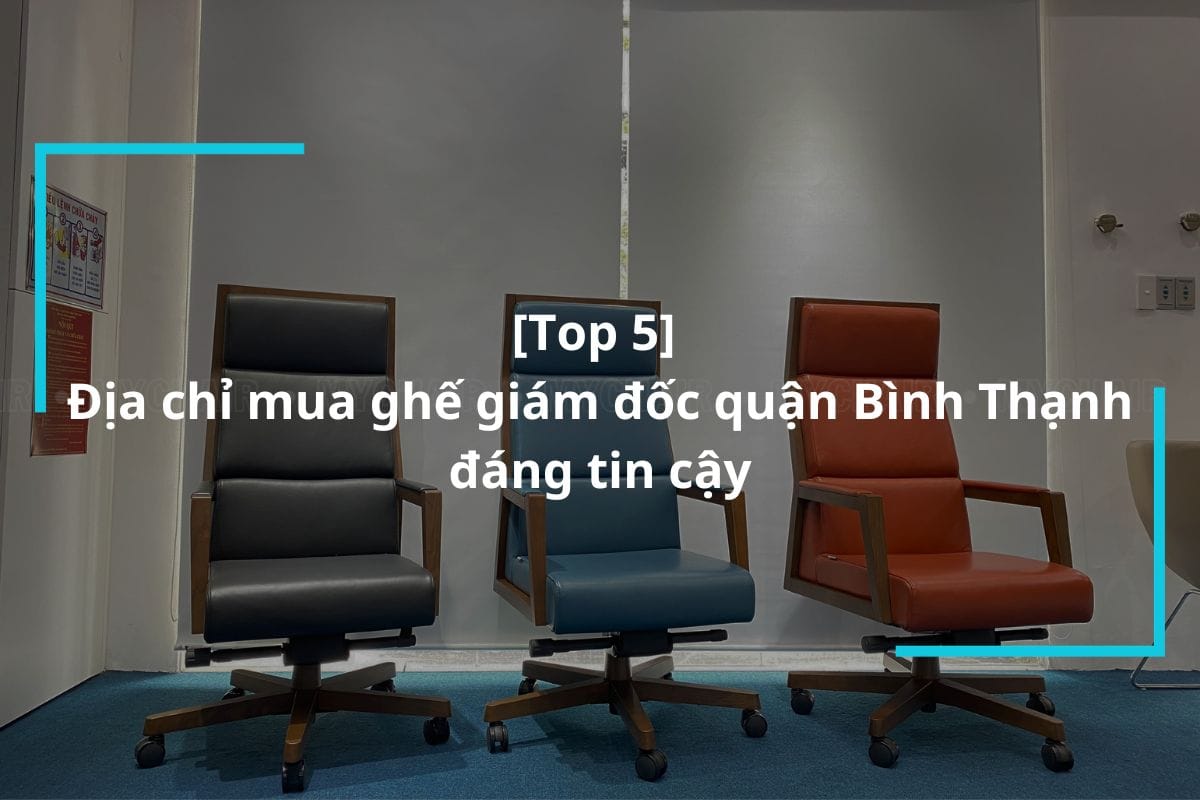 Top 5 địa chỉ mua ghế giám đốc quận Bình Thạnh uy tín