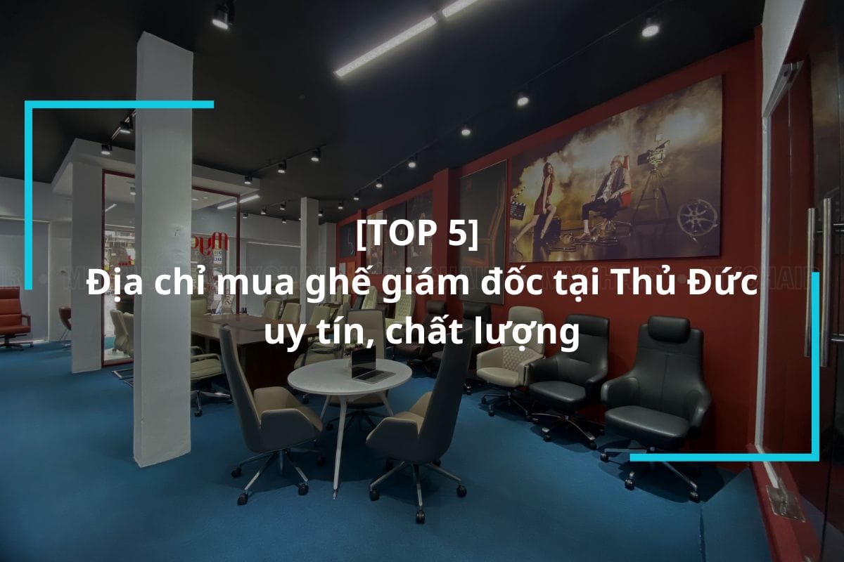 Top 5 địa chỉ mua ghế giám đốc tại Thủ Đức uy tín