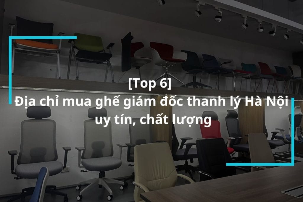 Top 6 địa chỉ mua ghế giám đốc thanh lý Hà Nội uy tín