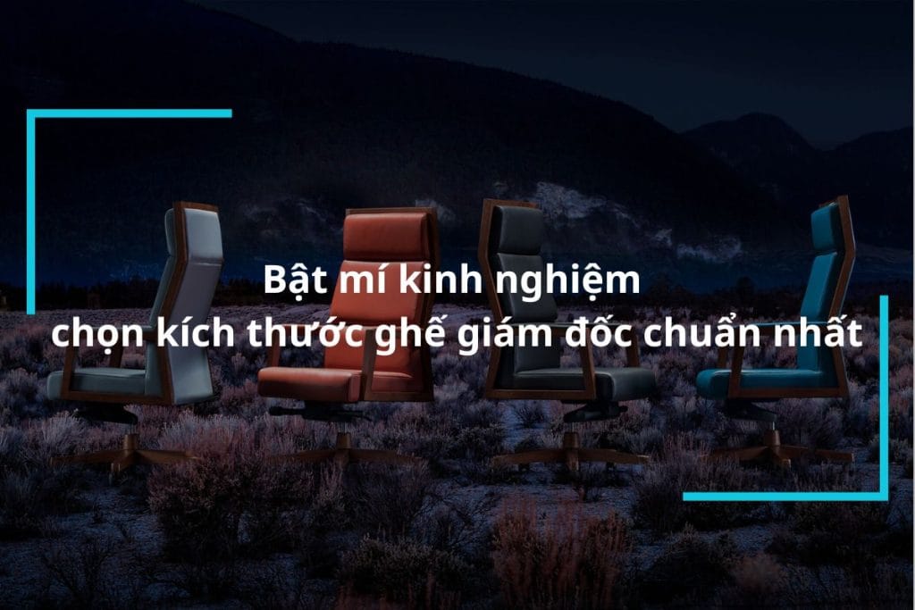 Bật mí kích thước ghế giám đốc tiêu chuẩn