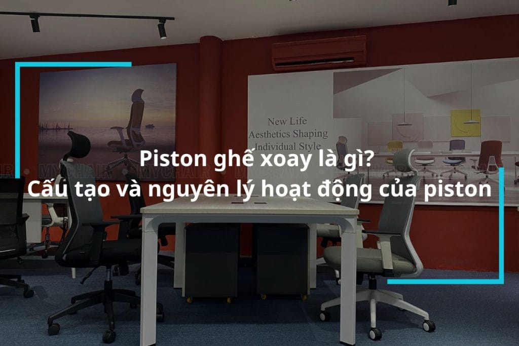 Piston ghế xoay là gì? Cấu tạo và nguyên lý của piston