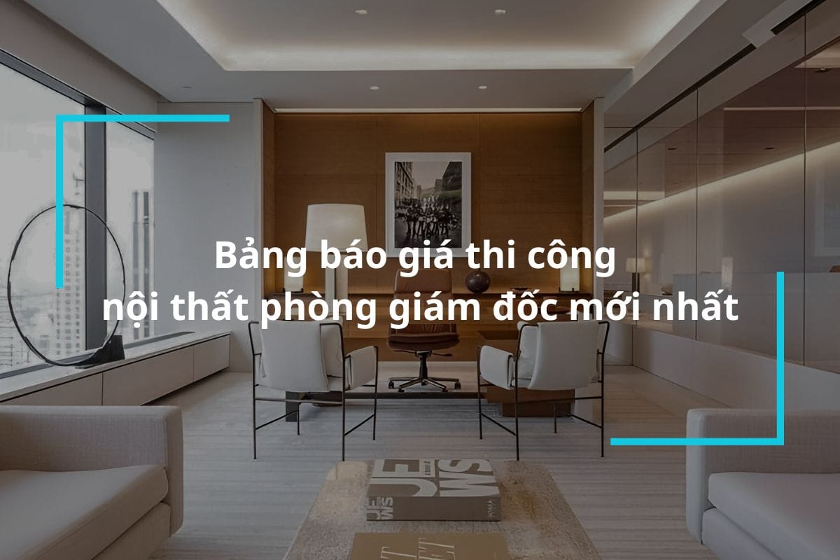 Bảng báo giá thi công nội thất phòng giám đốc
