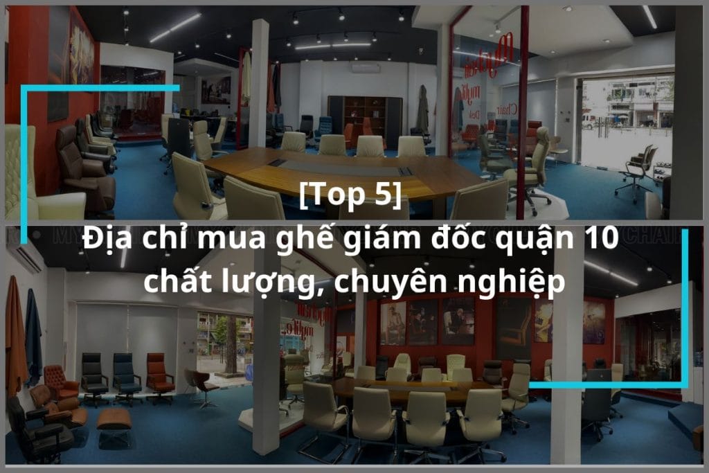 Top 5 địa chỉ mua ghế giám đốc quận 10 uy tín