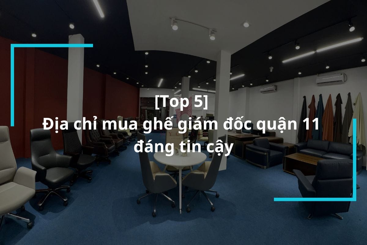 Địa chỉ mua ghế giám đốc quận 11 uy tín
