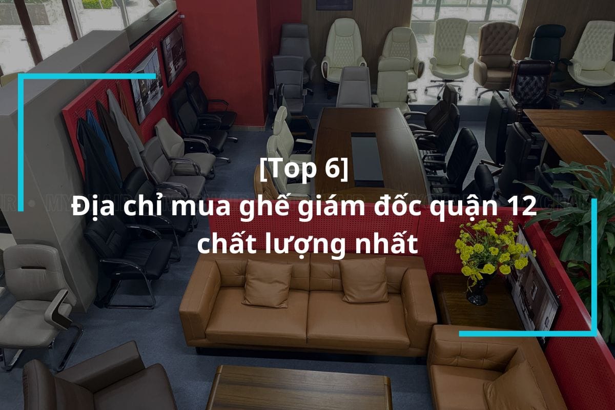 Top 6 địa chỉ mua ghế giám đốc quận 12 uy tín