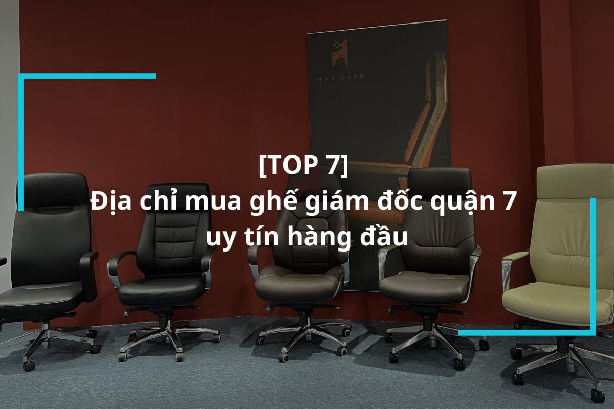 Top 7 địa chỉ mua ghế giám đốc quận 7 uy tín