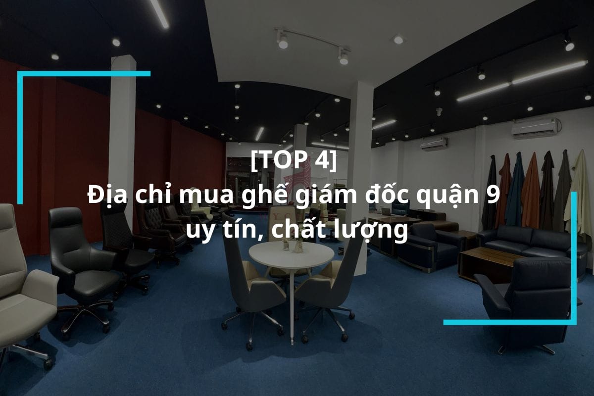 Top 4 địa chỉ mua ghế giám đốc quận 9 tốt nhất