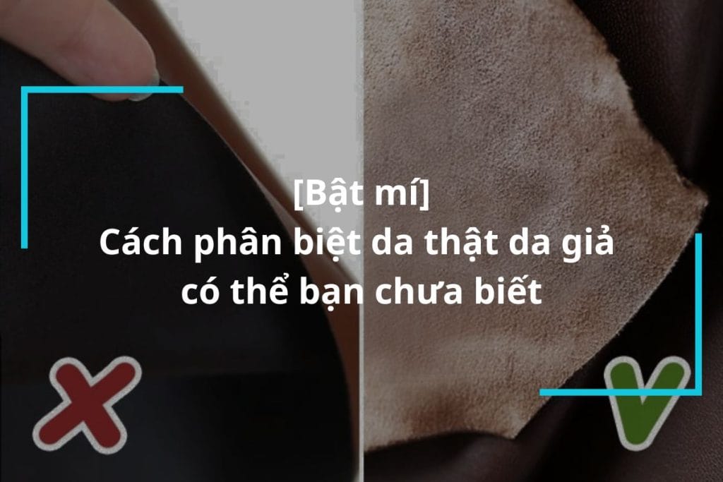Hướng dẫn chi tiết cách phân biệt da thật da giả