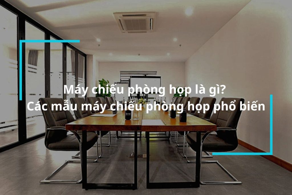Những mẫu máy chiếu phòng họp phổ biến nhất