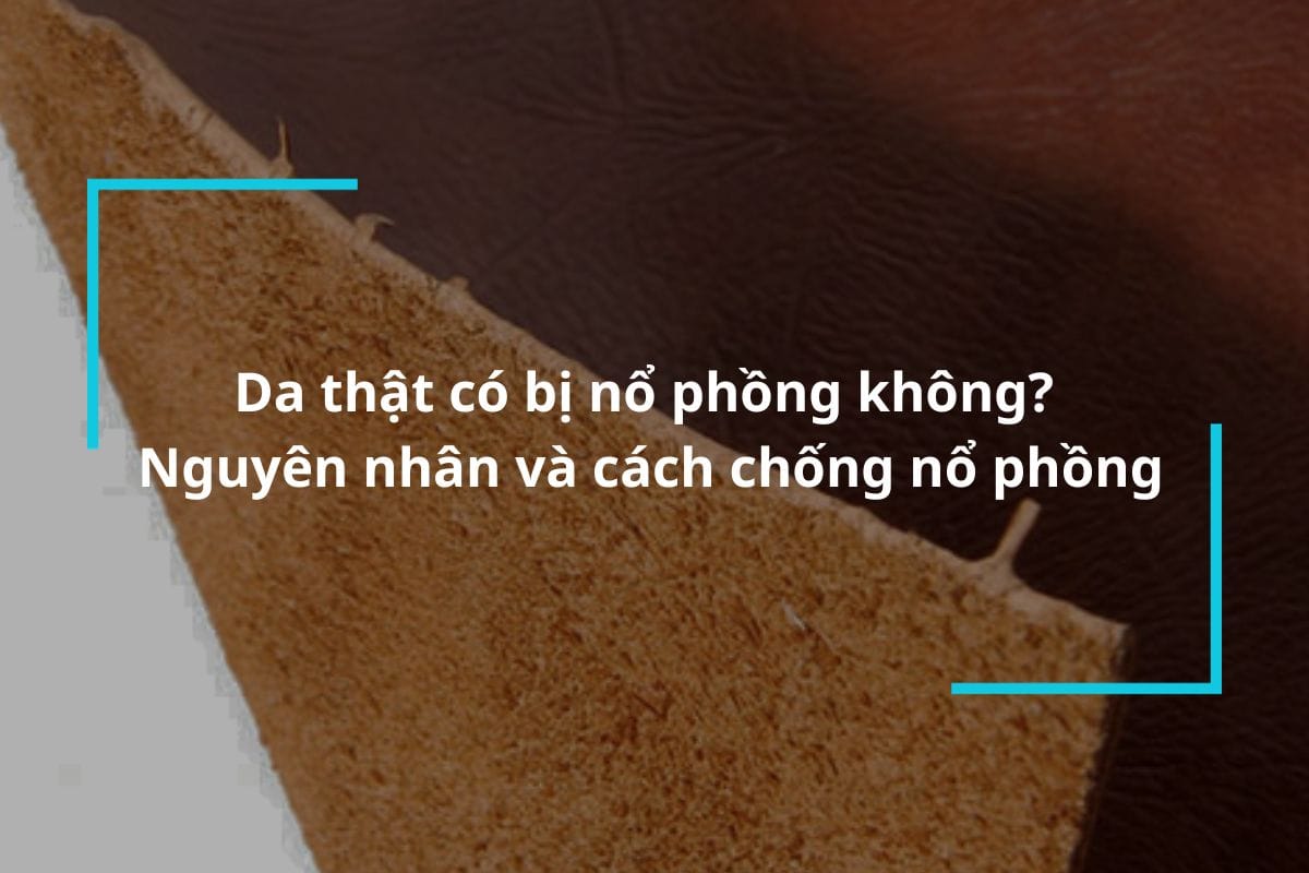 Tìm hiểu da thật có bị nổ phồng không