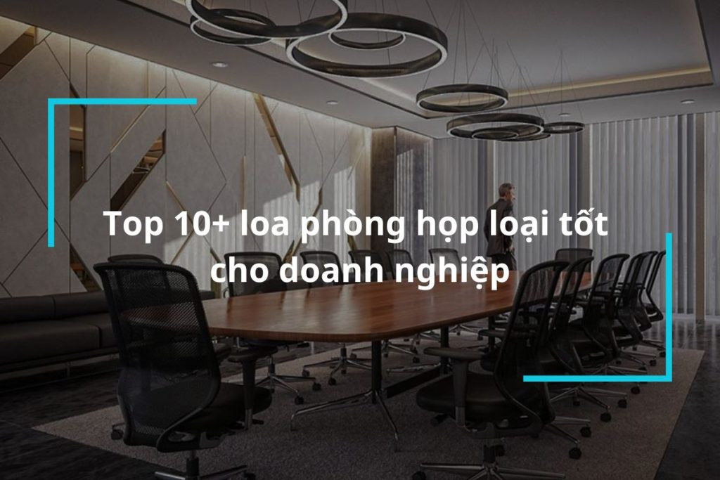 Top 10+ loa phòng họp loại tốt