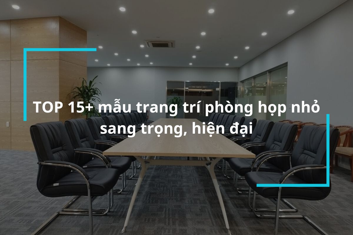 Top 15 mẫu trang trí phòng họp nhỏ