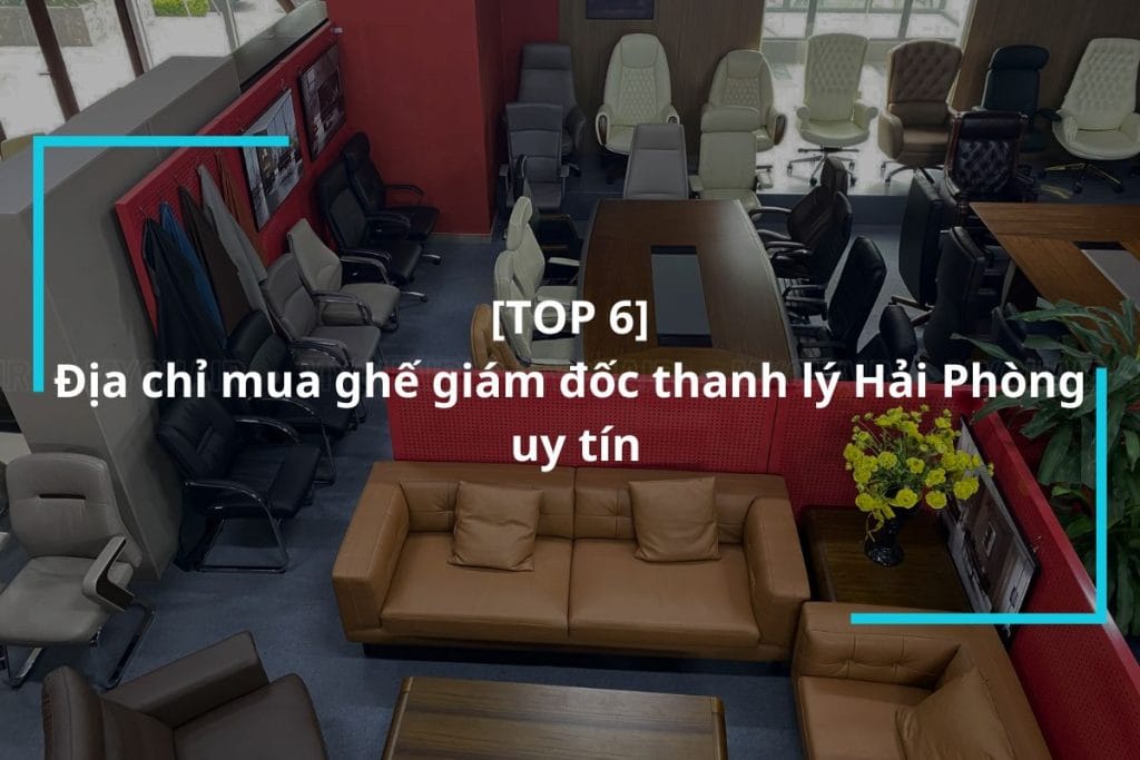 Top 6 địa chỉ mua ghế giám đốc thanh lý Hải Phòng