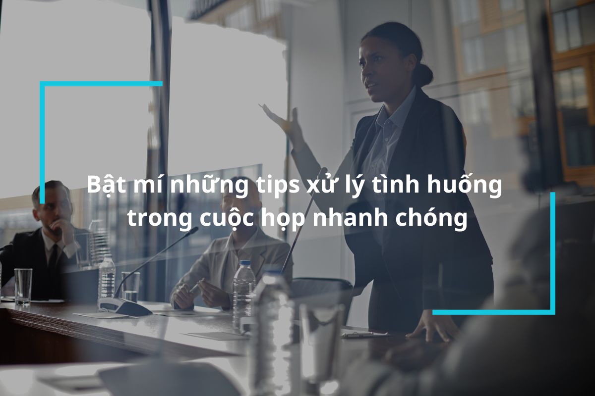 Bật mí tips xử lý tình huống trong cuộc họp