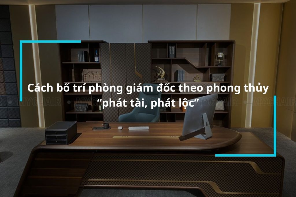 Cách bố trí phòng giám đốc theo phong thủy phát tài phát lộc