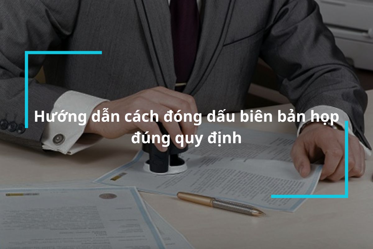 Hướng dẫn cách đóng dấu biên bản họp đúng quy định