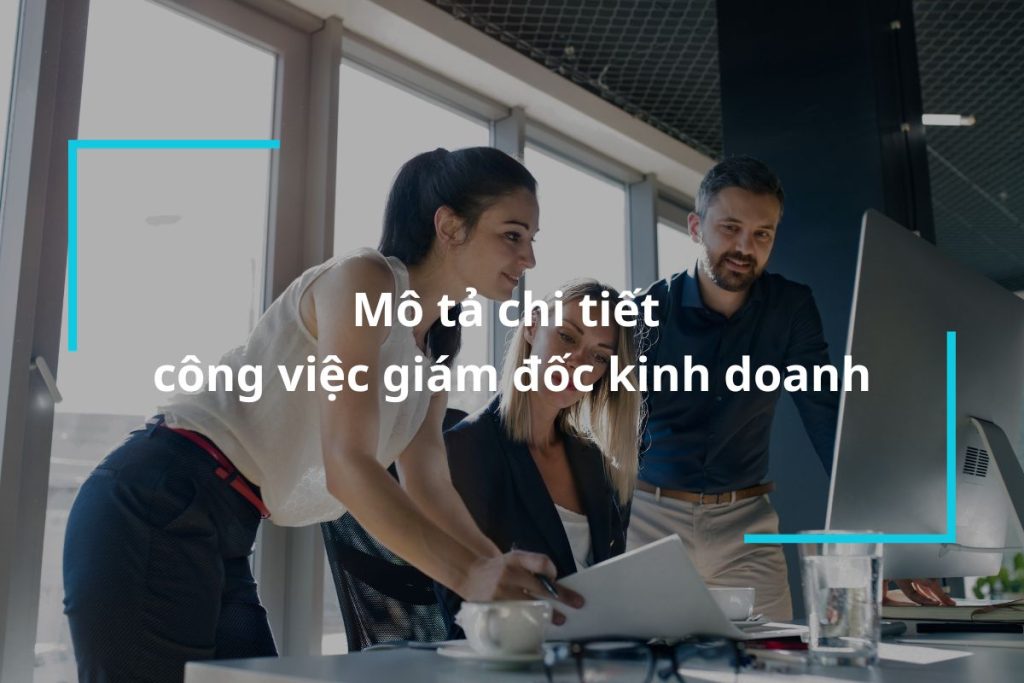 Mô tả chi tiết công việc giám đốc kinh doanh