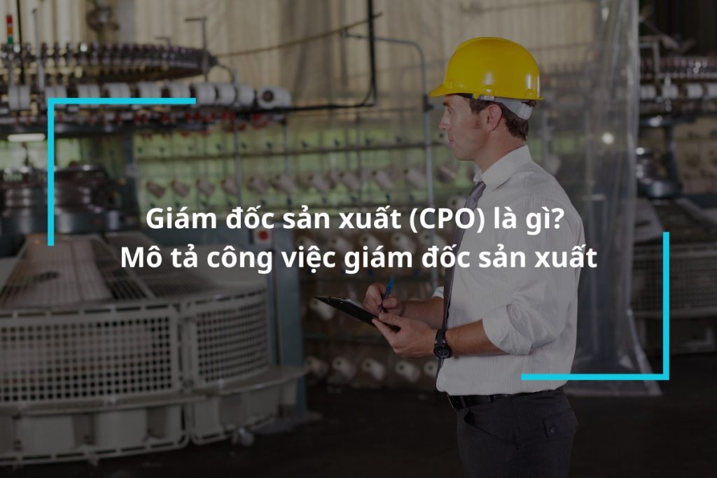 Mô tả chi tiết công việc giám đốc sản xuất