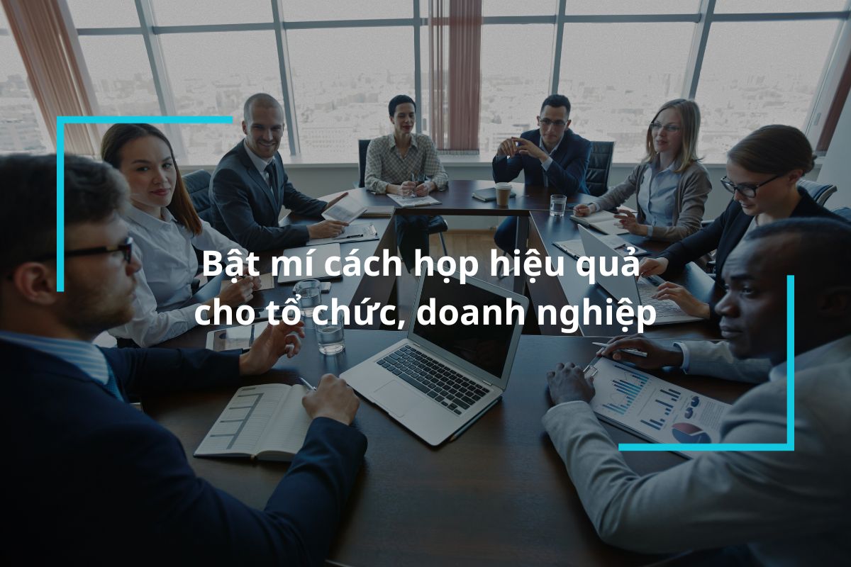 Tìm hiểu cách họp hiệu quả cho doanh nghiệp
