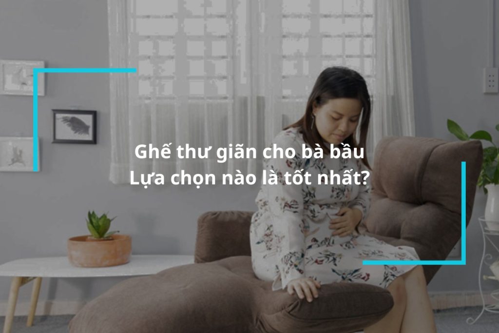 Tìm hiểu về ghế thư giãn cho bà bầu