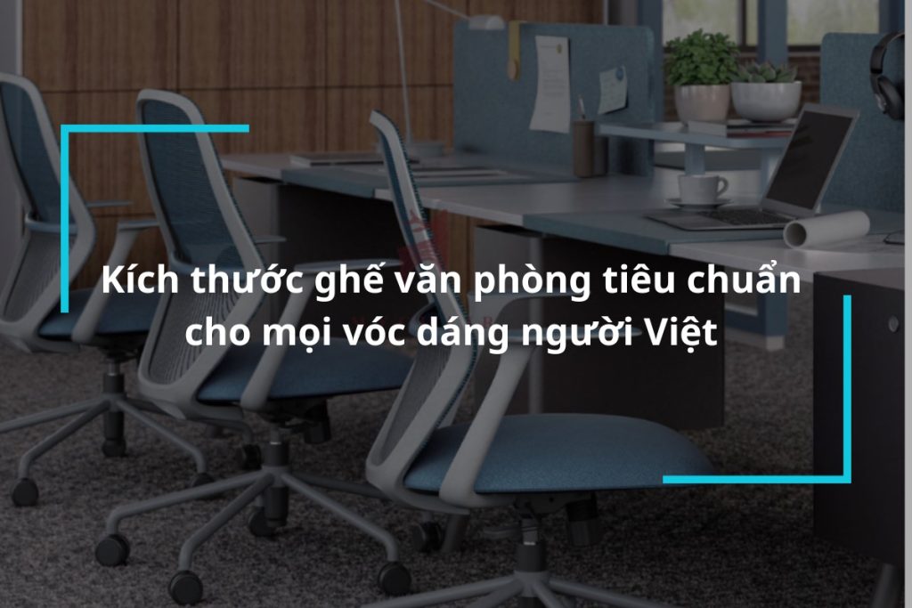 Tìm hiểu kích thước ghế văn phòng tiêu chuẩn