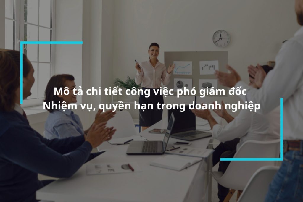 Tìm hiểu về công việc phó giám đốc cần đảm nhận