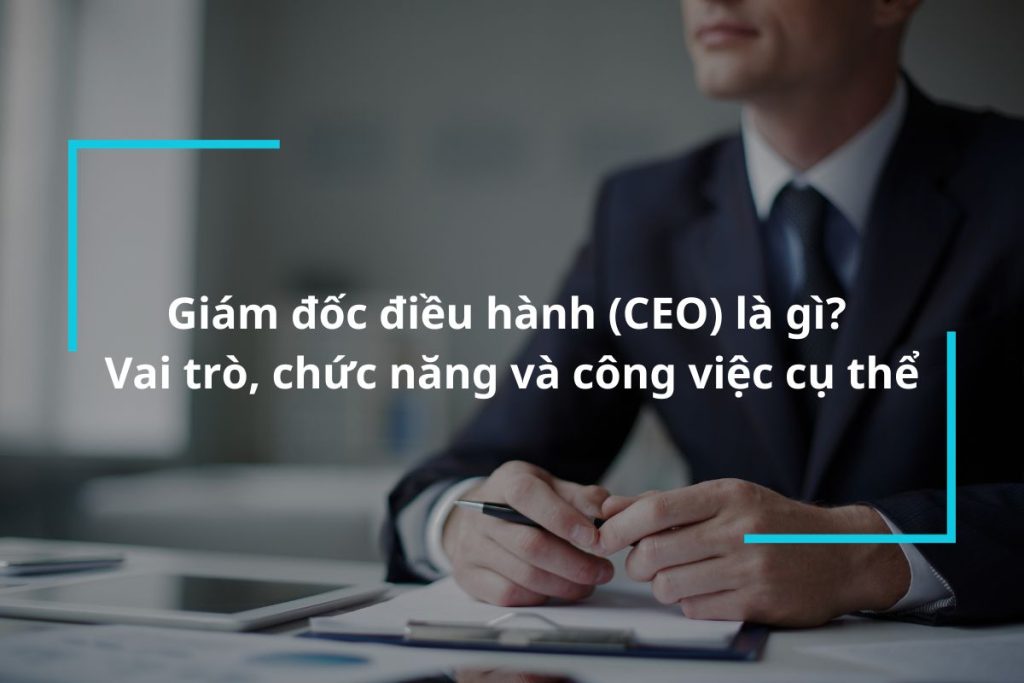 Tìm hiểu về giám đốc điều hành CEO