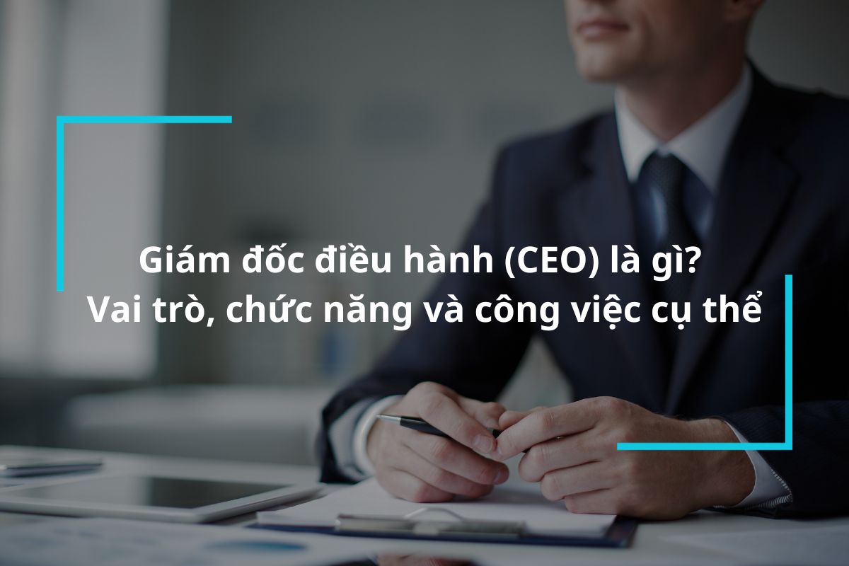 Tìm hiểu về giám đốc điều hành CEO