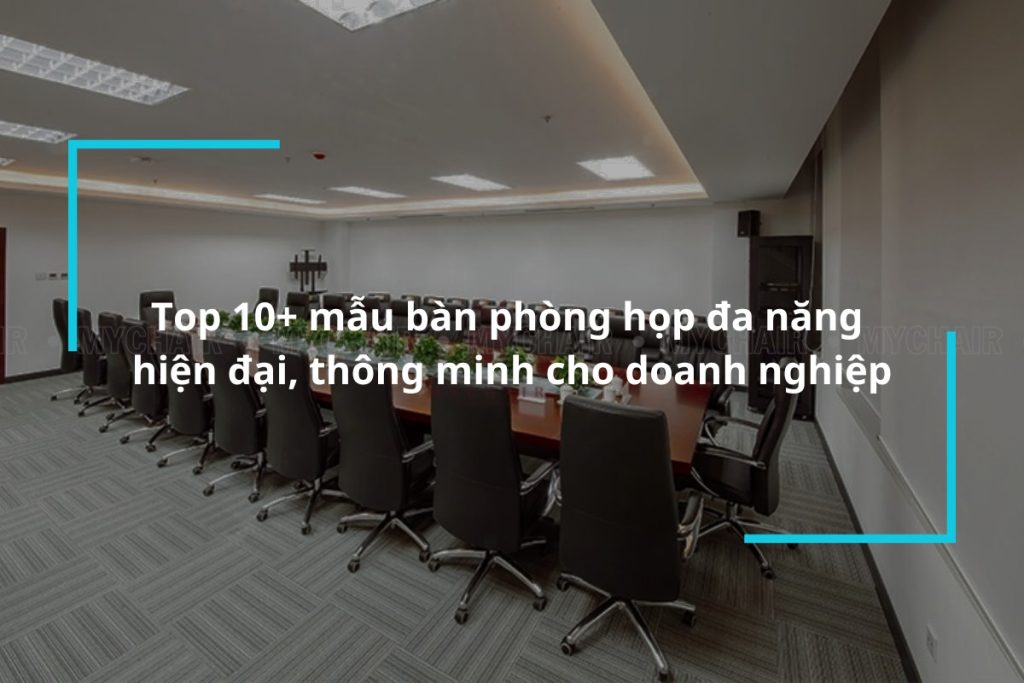 Top 10 mẫu bàn phòng họp đa năng hiện đại