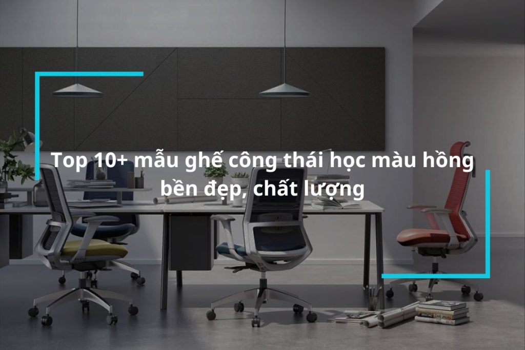 Top 10 mẫu ghế công thái học màu hồng chất lượng