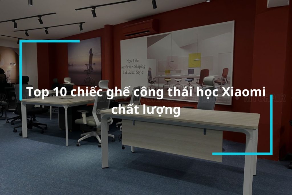 Top 10 mẫu ghế công thái học Xiaomi chất lượng