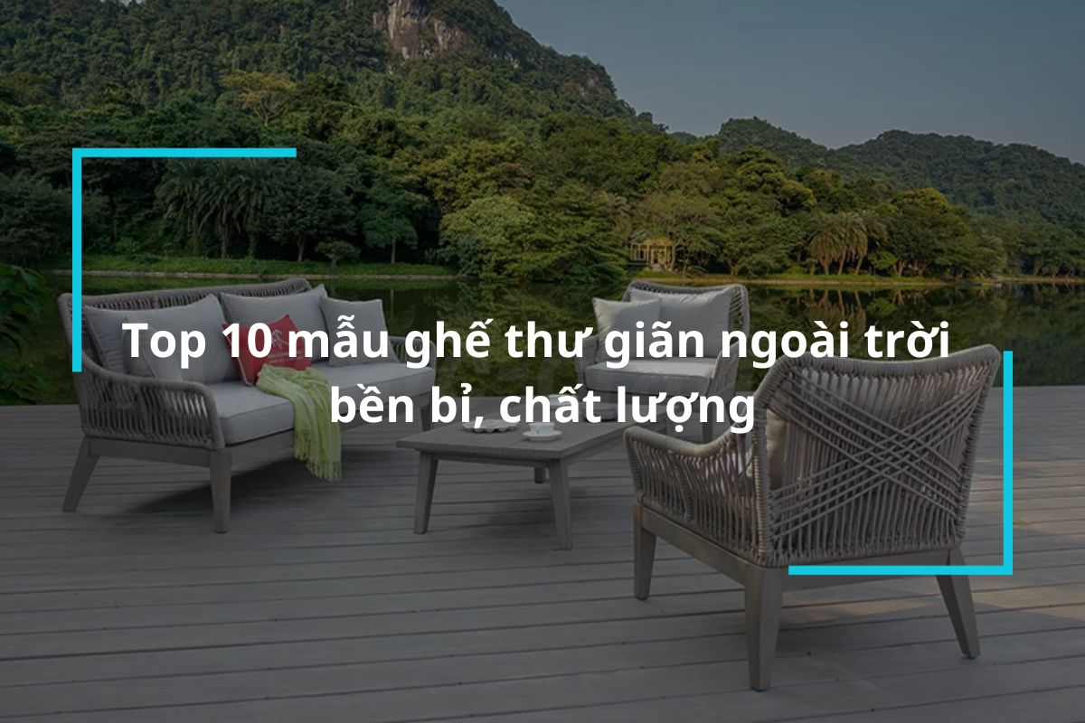 Top 10 mẫu ghế thư giãn ngoài trời chất lượng