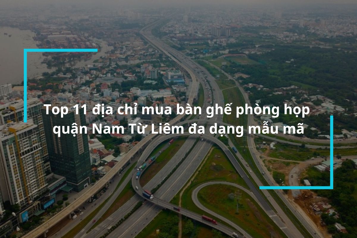 Top 11 địa chỉ mua bàn ghế phòng họp quận Nam Từ Liêm chất lượng