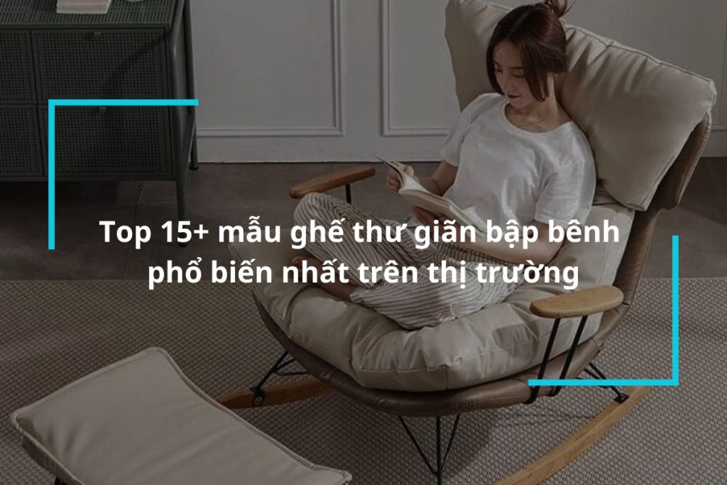 Top 15 mẫu ghế thư giãn bập bênh phổ biến