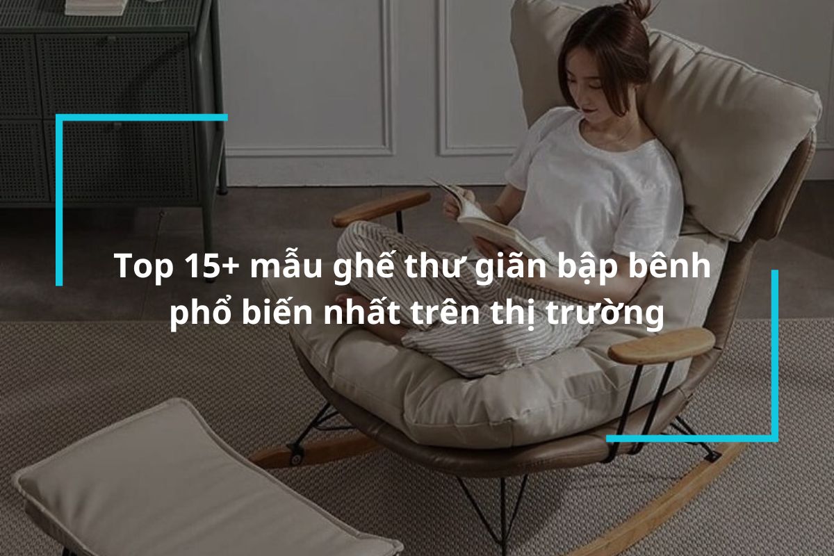 Top 15 mẫu ghế thư giãn bập bênh phổ biến