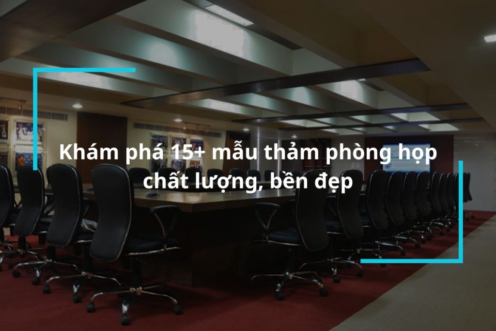 Top 15 mẫu thảm phòng họp cao cấp