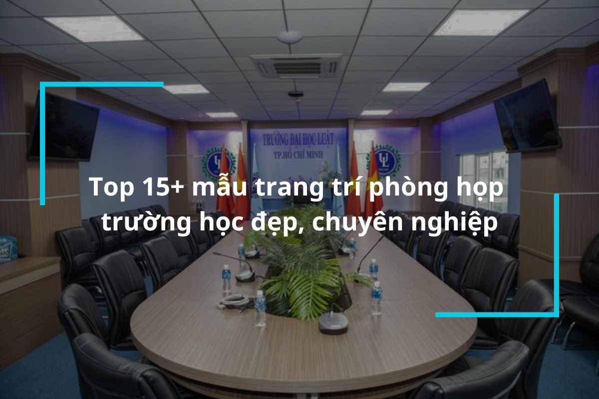 Top 15 mẫu trang trí phòng họp trường học