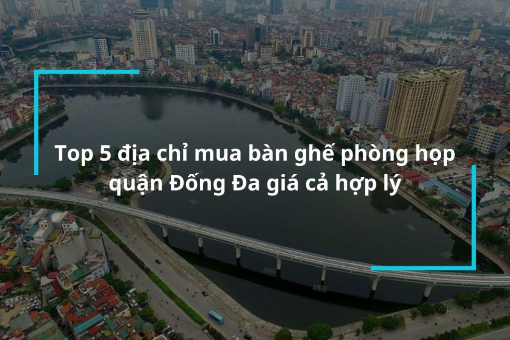 Top 5 địa chỉ mua bàn ghế phòng họp quận Đống Đa