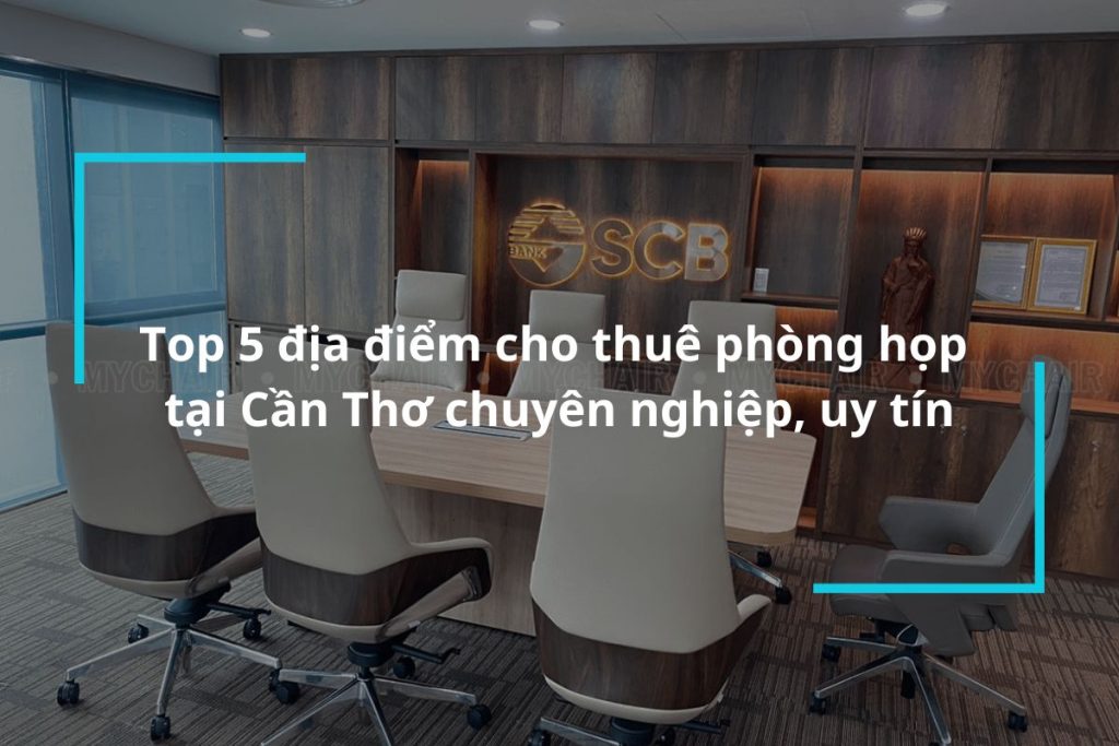 Top 5 địa điểm cho thuê phòng họp tại Cần Thơ